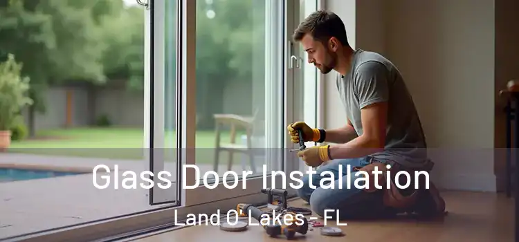  Glass Door Installation Land O' Lakes - FL